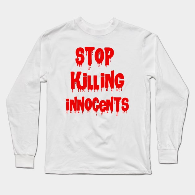 Stop killing innocents Long Sleeve T-Shirt by sarahnash